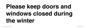Please keep doors and windows closed during the winter